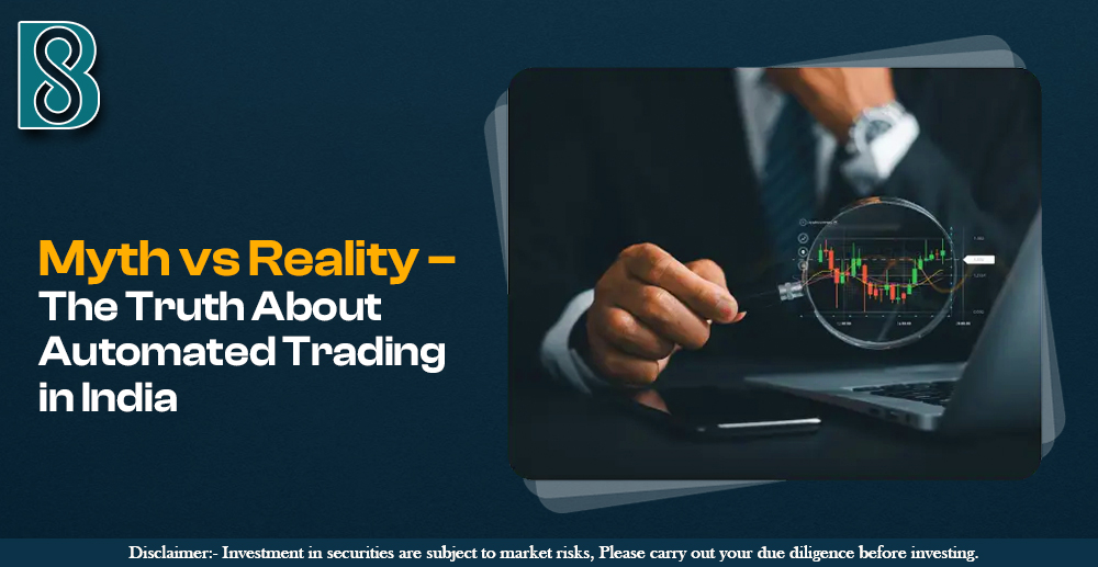 Myth vs Reality – The Truth About Automated Trading in India.jpg